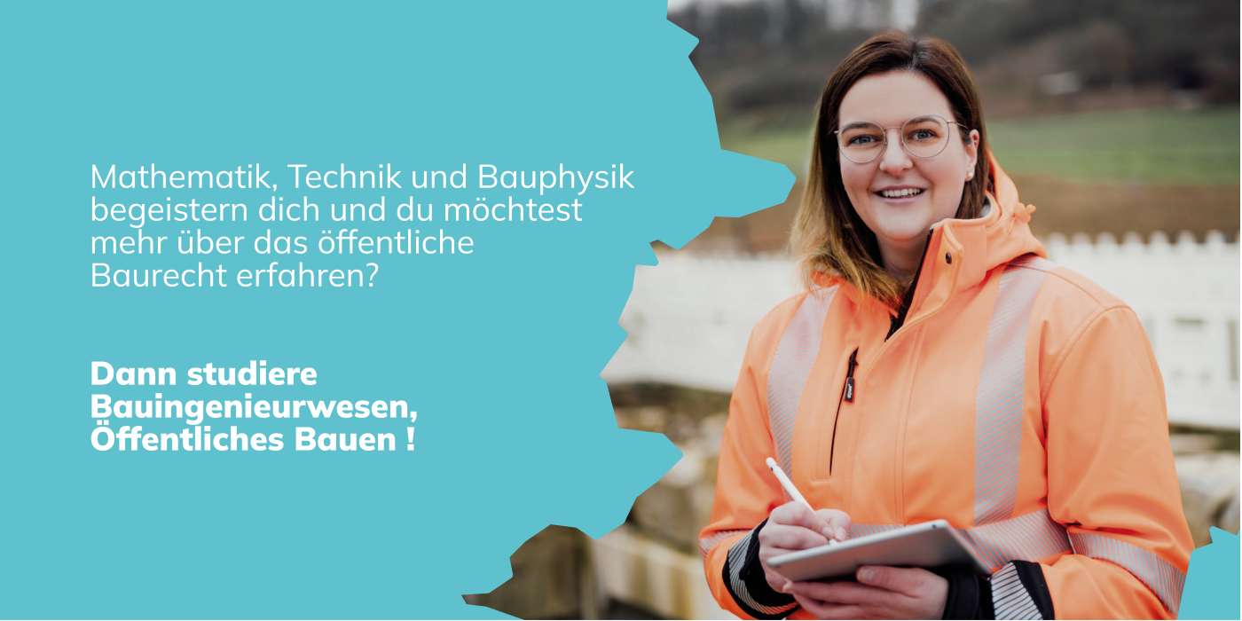 Mathematik, Technik und Bauphysik begeistern dich und du möchtest mehr über das öffentliche Baurecht erfahren? Dann studiere Bauingenieurwesen, Öffentliches Bauen!