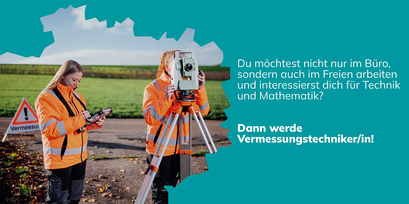 Du möchtest nicht nur im Büro, sondern auch im Freien arbeiten und interessierst dich für Technik und Mathematik?  Dann werde Vermessungstechniker/in!